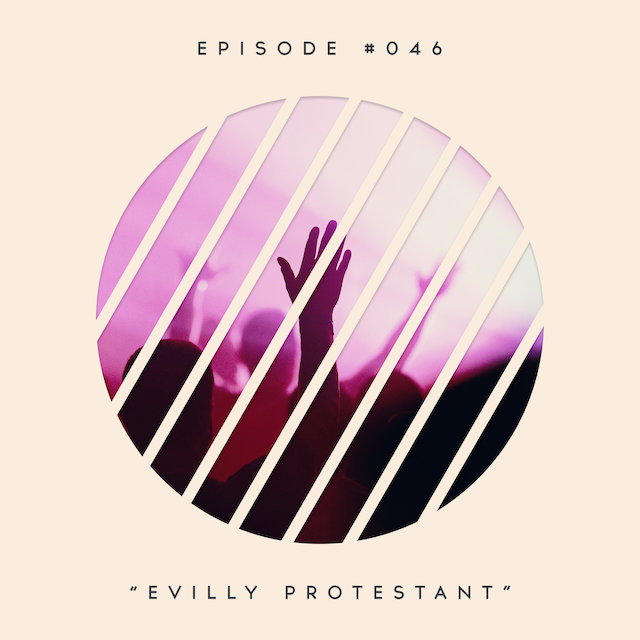 46: Evily Protestant