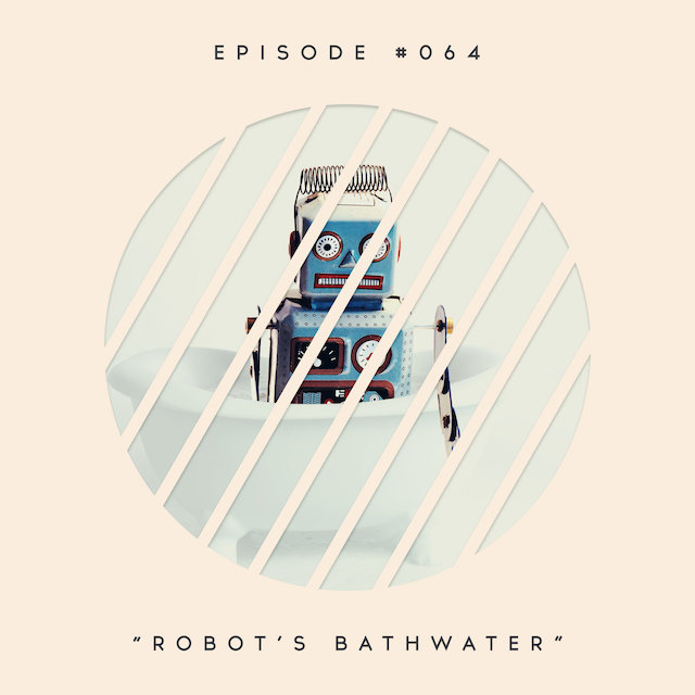 64: Robot’s Bathwater