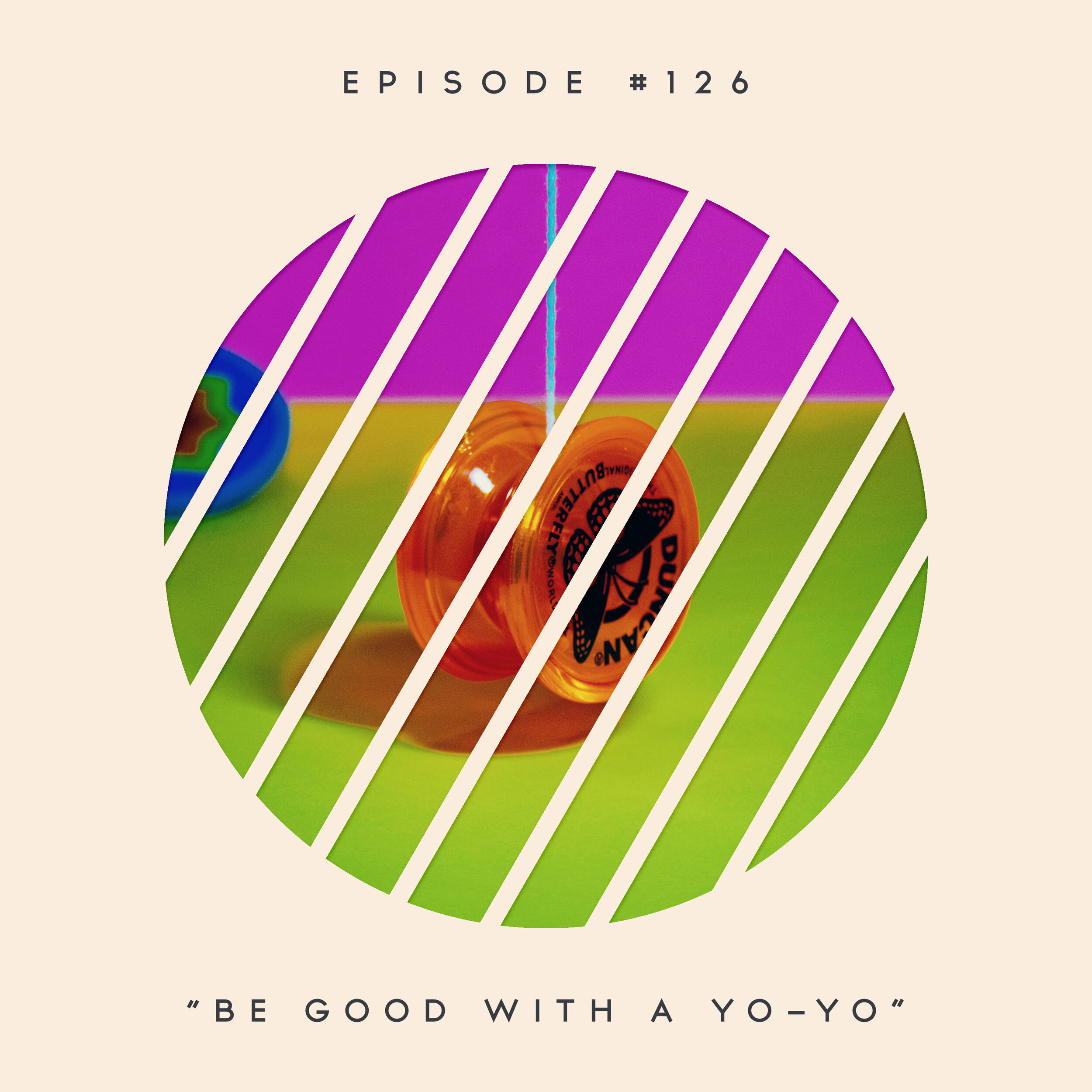126: Be Good with a Yo-Yo