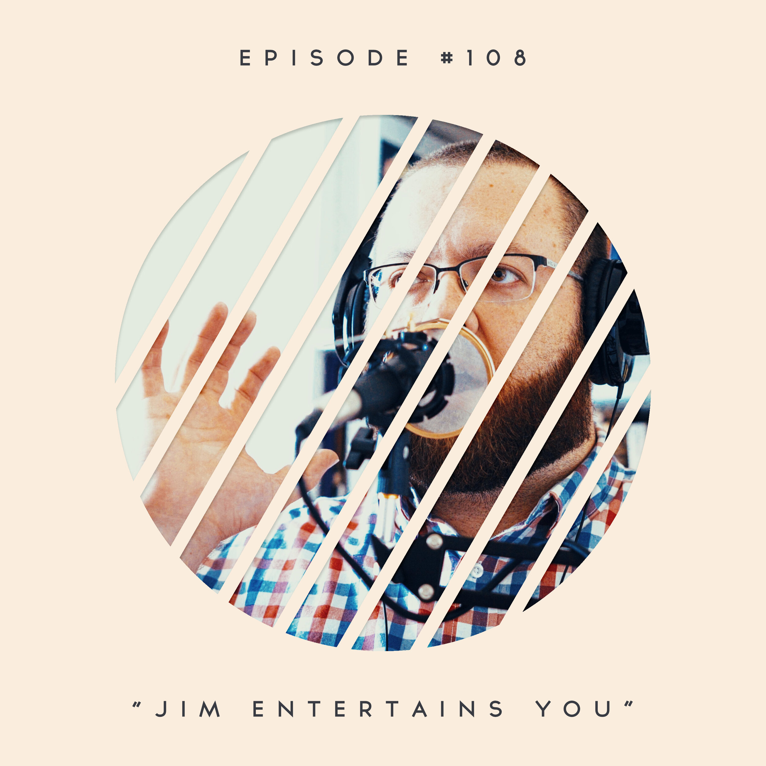 108: Jim Entertains You