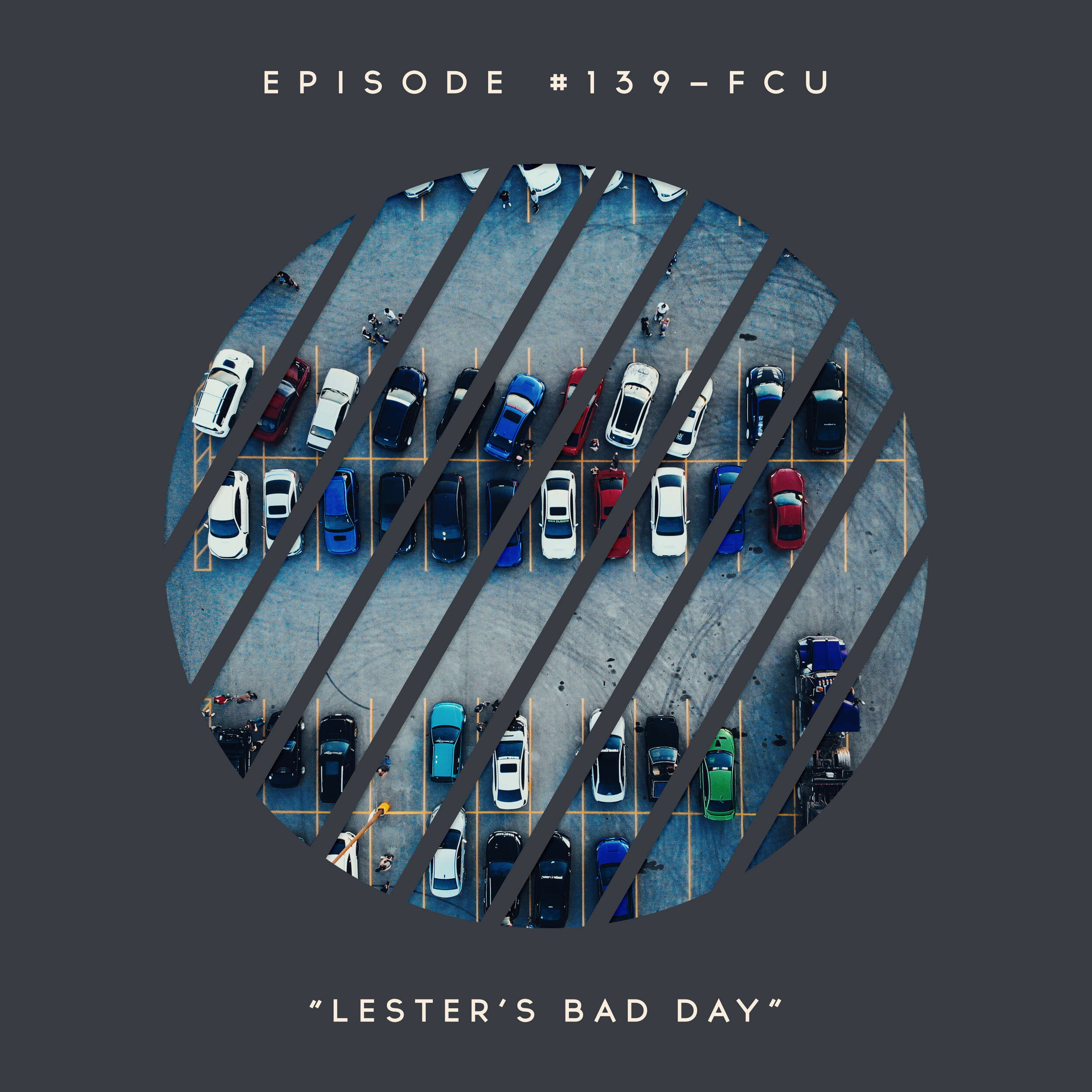 139 – FCU: Lester’s Bad Day