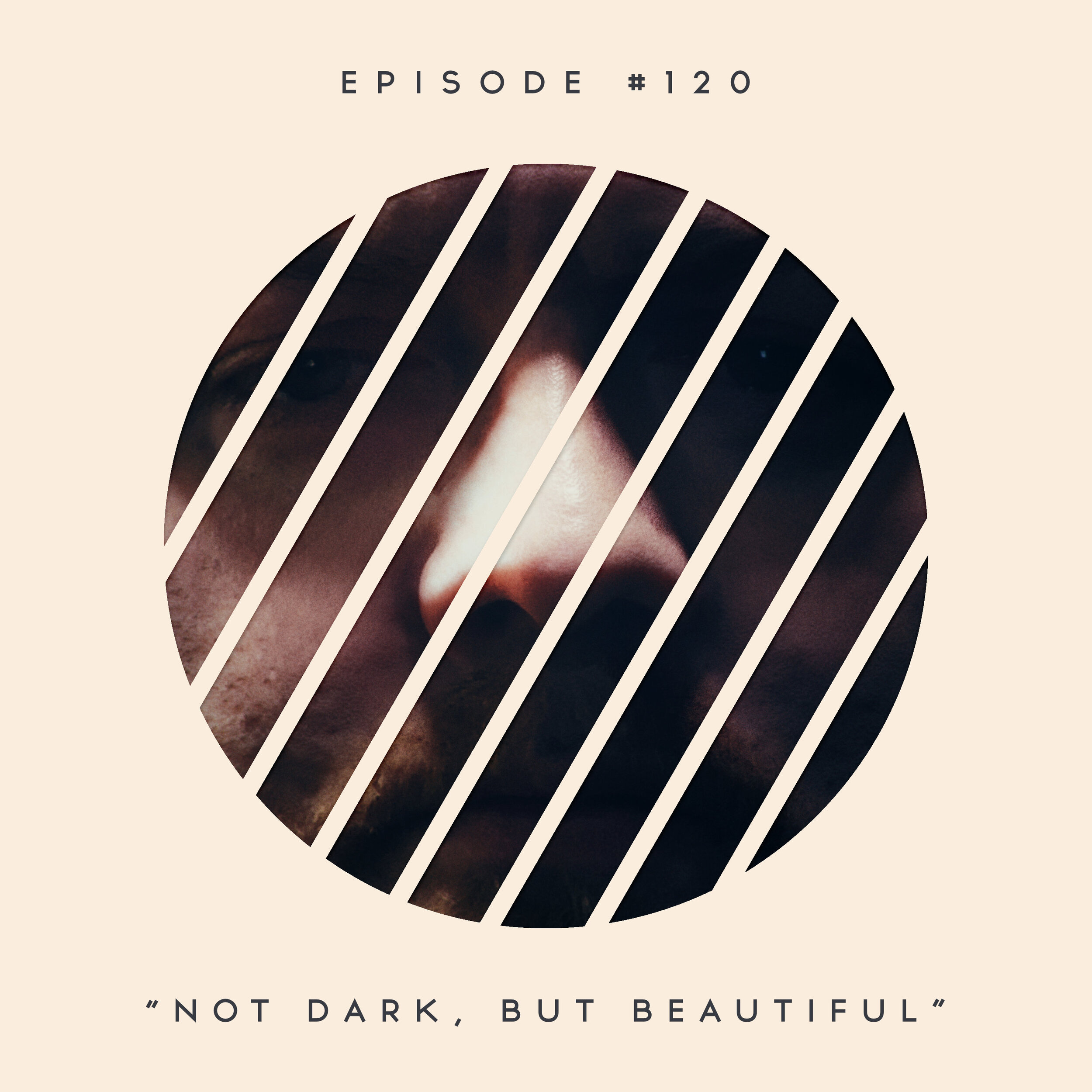 120: Not Dark, But Beautiful