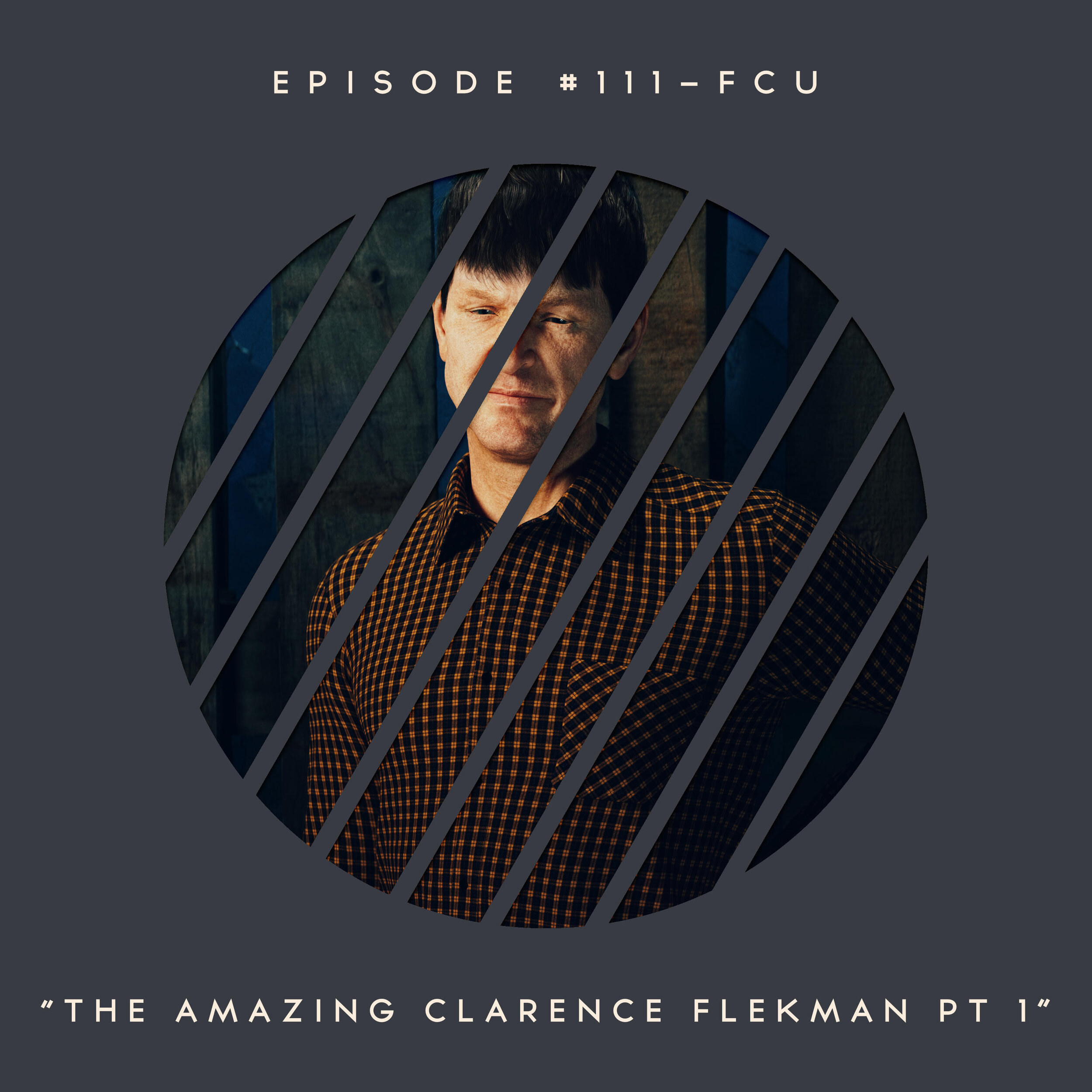 111 – FCU: The Amazing Clarence Flekman Part 1