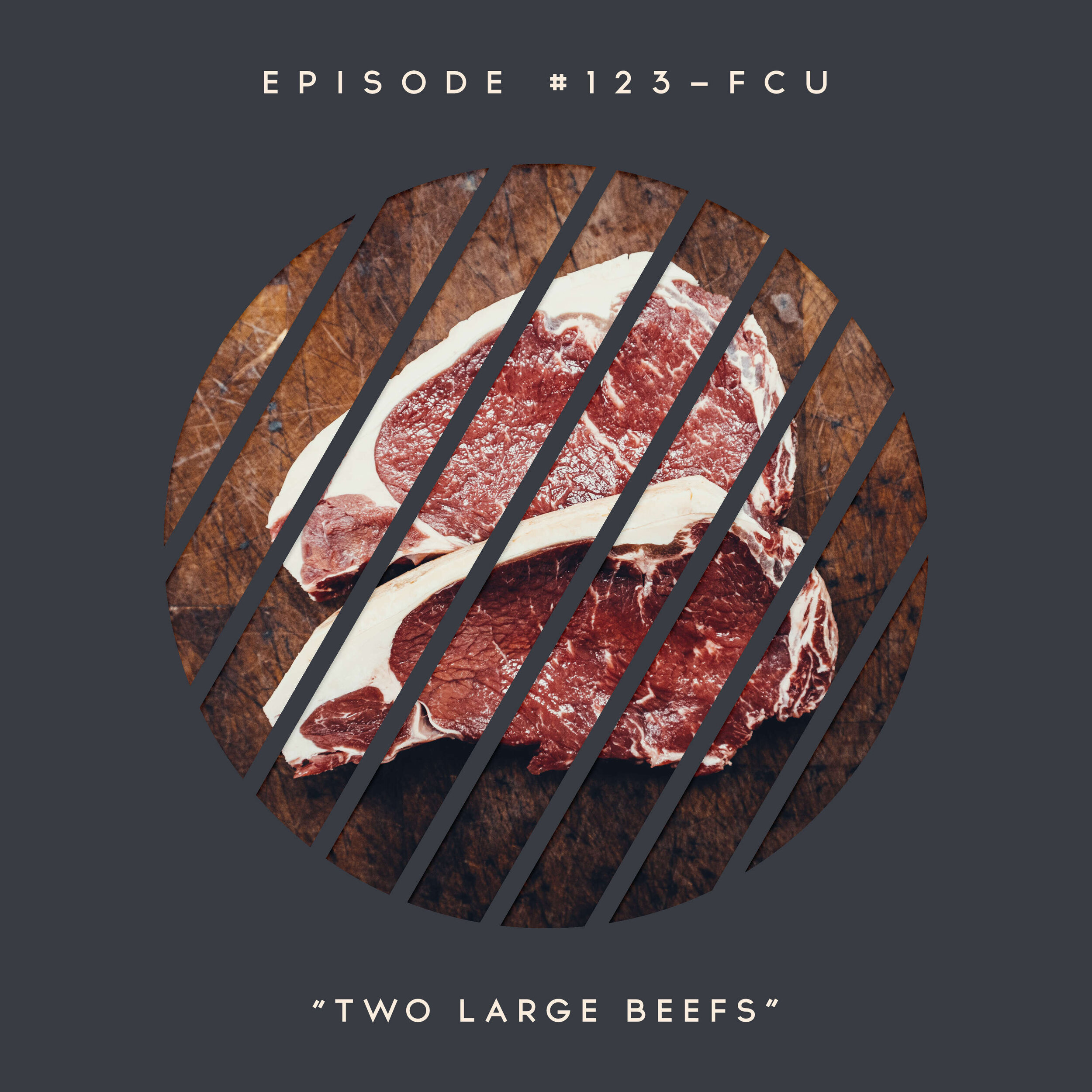 123 – FCU: Two Large Beefs