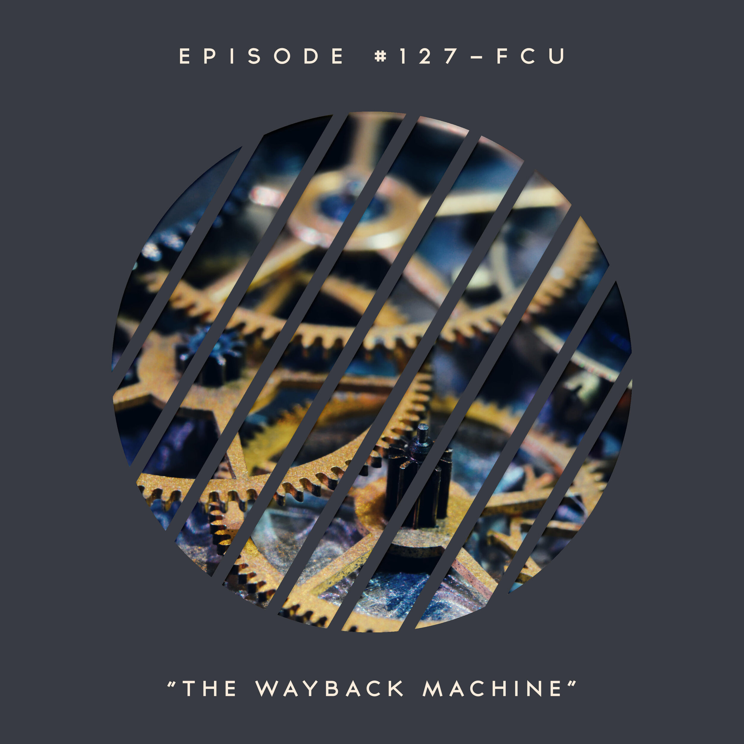 127 – FCU: The Wayback Machine