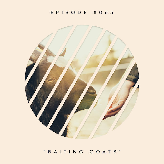 65: Baiting Goats