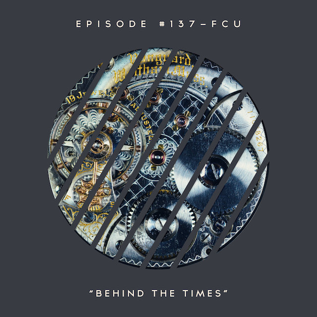 137 – FCU: Behind the Times