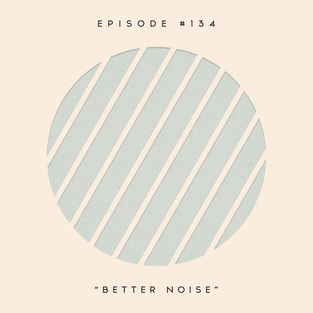 134: Better Noise