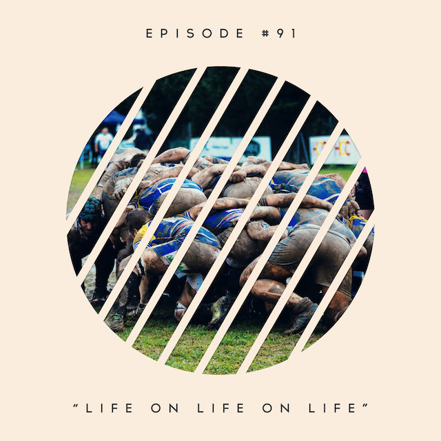 91: Life on Life on Life