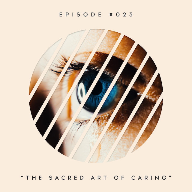 23: The Sacred Art of Caring