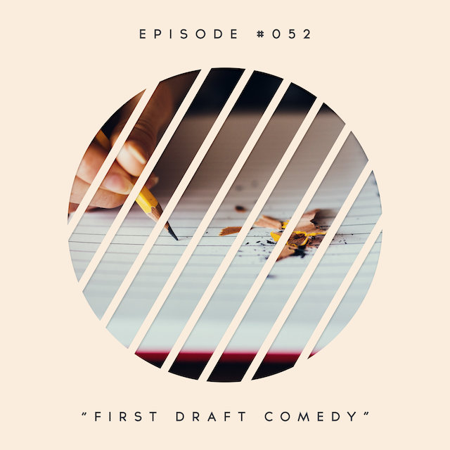 52: First Draft Comedy