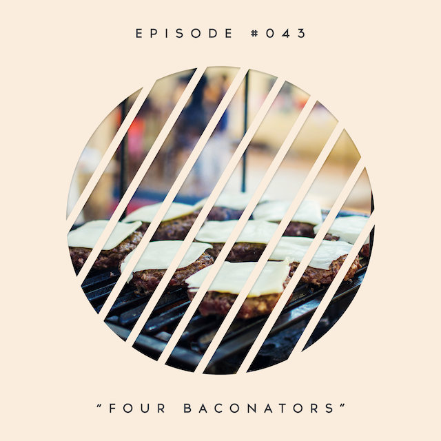 43: Four Baconators