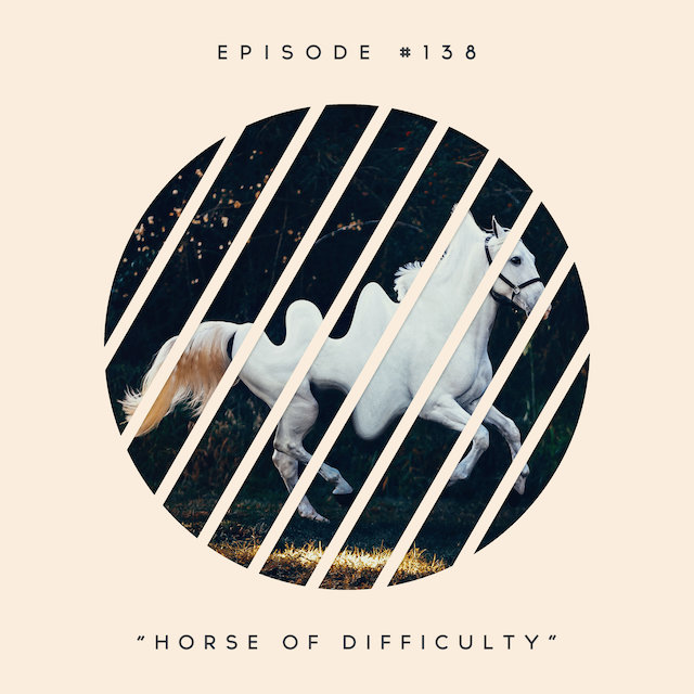 138: Horse of Difficulty