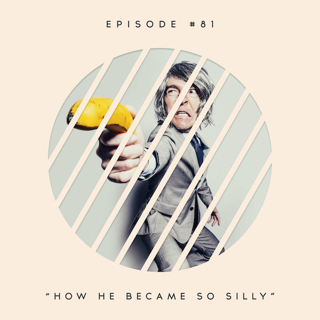 82: How He Became So Silly