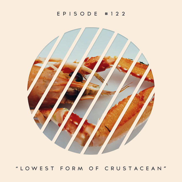 122: Lowest Form of Crustacean