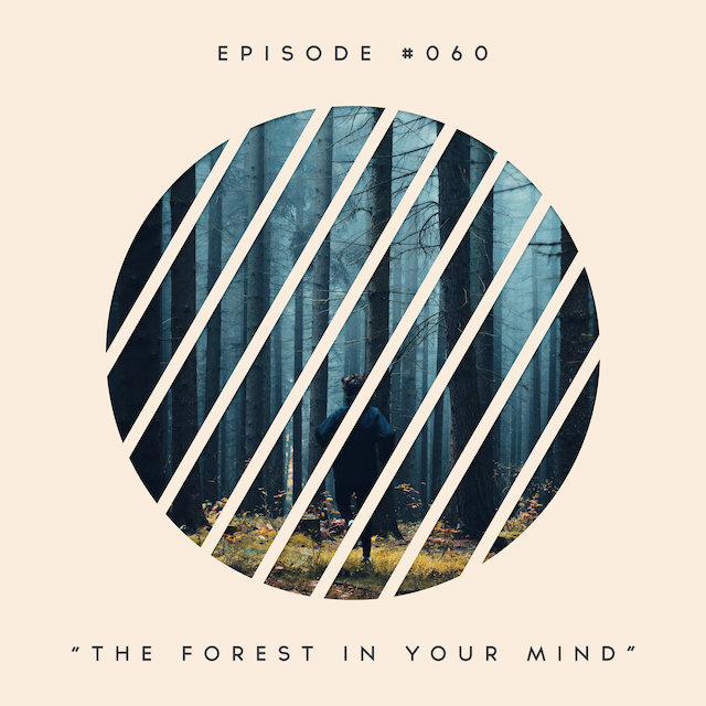 60: The Forest In Your Mind