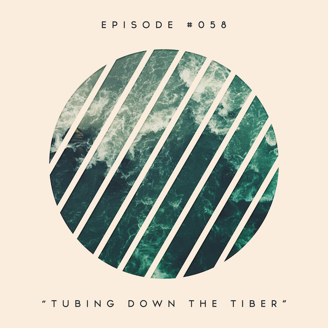 58: Tubing Down the Tiber